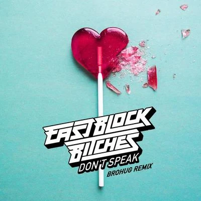 Eastblock Bitches Dont Speak (Brohug Remix)