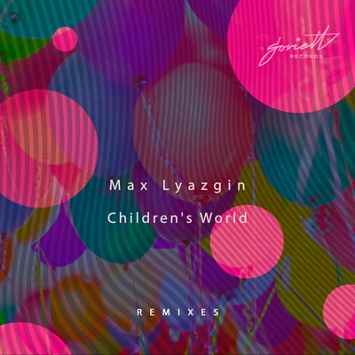 Max Lyazgin Childrens World Remixes