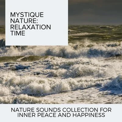 Ocean Makers Mystique Nature: Relaxation Time - Nature Sounds Collection for Inner Peace and Happiness