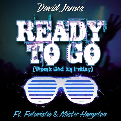 David James/Mister Hampton/Futuristic Ready to Go (Thank God Its Friday) [feat. Mister Hampton & Futuristic]