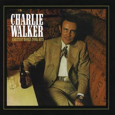 Charlie Walker Charlie Walker: Greatest Honky Tonk Hits