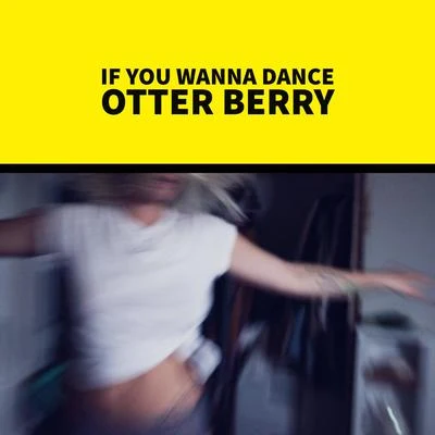 Otter Berry If You Wanna Dance