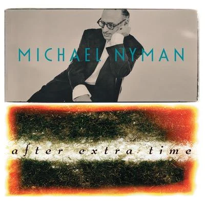 Michael Nyman AET (After Extra Time)