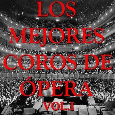 Giuseppe Verdi Los Mejores Coros de Ópera Vol.I