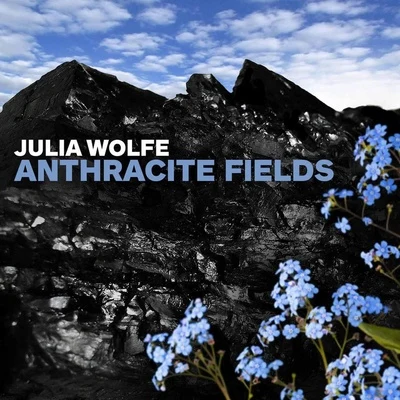 Choir of Trinity Wall Street/Bang on a Can All-Stars/Julian Wachner/Julia Wolfe Julia Wolfe: Anthracite Fields