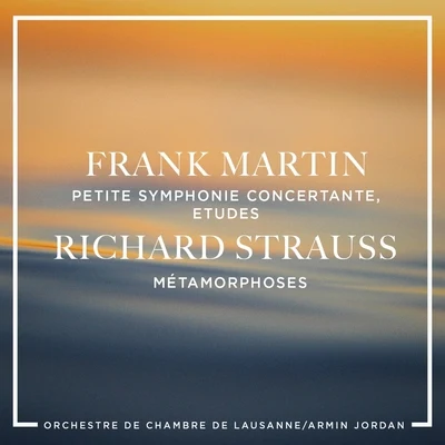 Orchestre de Chambre de Lausanne Frank Martin: Petite symphonie concertante, Etudes - Richard Strauss : Métamorphoses