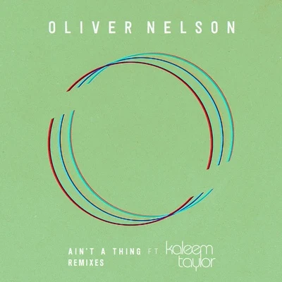 Oliver Nelson/Kaleem Taylor Ain't A Thing (Remixes)