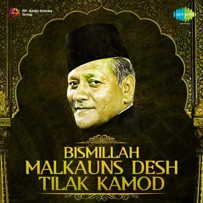 Ustad Bismillah Khan Malkauns, Desh, Tilak Kamod