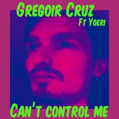 Gregoir Cruz Cant Control Me (feat. Yoeri)