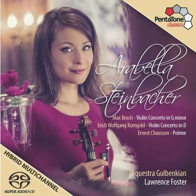 Arabella Steinbacher BRUCH, M.: Violin Concerto No. 1KORNGOLD, E.W.: Violin ConcertoCHAUSSON, E.: Poeme (Steinbacher, Lisbon Gulbenkian Orchestra, Foster)