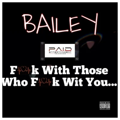 Bailey F*ck With Those Who F*ck With You...