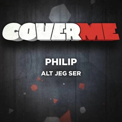 Philip Cover Me - Alt jeg ser