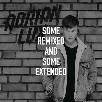 Adrian Lux Some Remixed and Some Extended