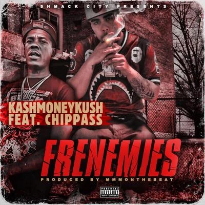 Chippass/Kashmoneykush Frenemies (feat. Chippass)