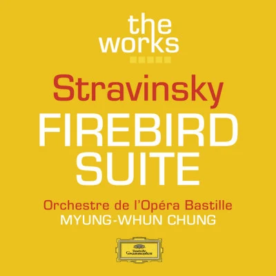 Igor Stravinsky/Myung-Whun Chung/Orchestre de l&#x27;Opéra Bastille Stravinsky: The Firebird (Ballet Suite)