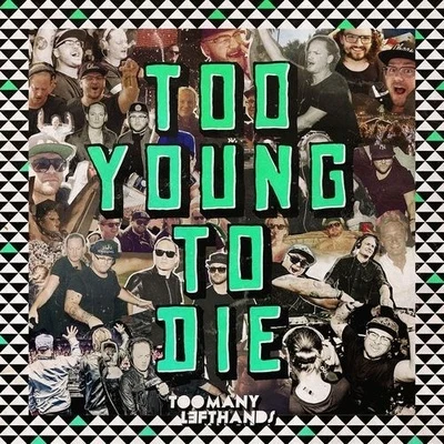 Toomanylefthands Too Young To Die