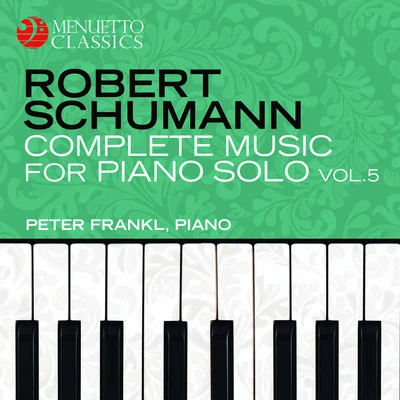 Peter Frankl Schumann: Complete Music for Piano Solo, Vol. 5