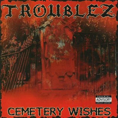 Troublez Cemetery Wishes