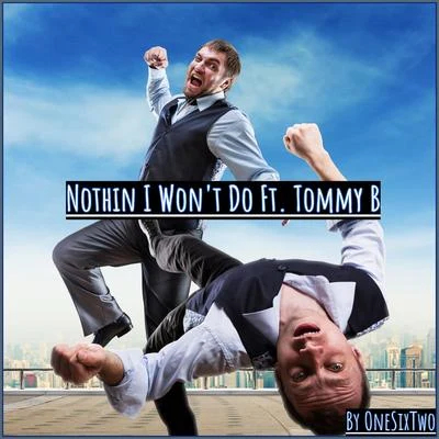 OneSixTwo Nothing I Won't Do (feat. Tommy B)