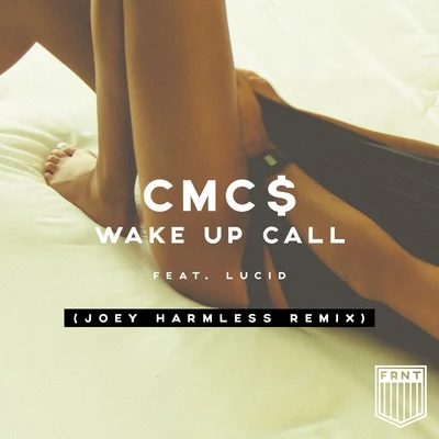 CMC$ Wake Up Call (Joey Harmless Remix)