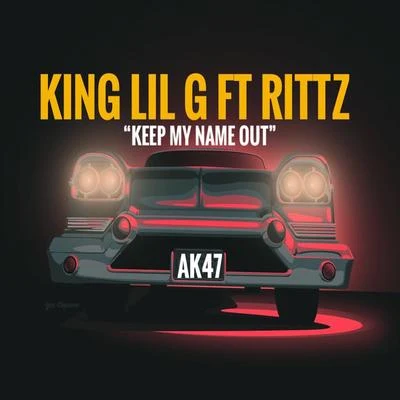 King Lil G Keep My Name Out (feat. Rittz)