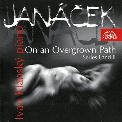 Ivan Klánský Janacek: On An Overgrown Path