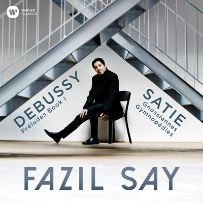 Fazıl Say Debussy: Préludes, Book 1 - Satie: 3 Gymnopédies & 6 Gnossiennes