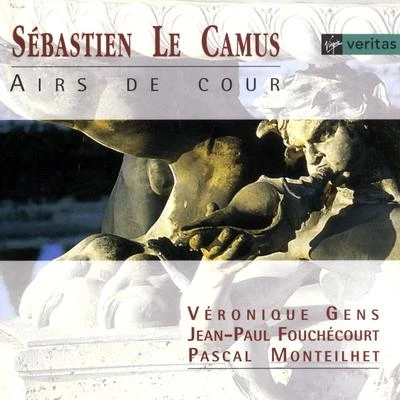 Jean-Paul Fouchécourt/Pascal Monteilhet/Veronique Gens Sébastien Le Camus: Airs de cour