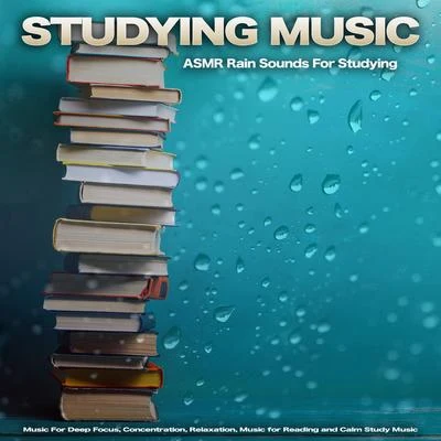 Studying Music Studying Music: ASMR Rain Sounds For Studying, Music For Deep Focus, Concentration, Relaxation, Music for Reading and Calm Study Music