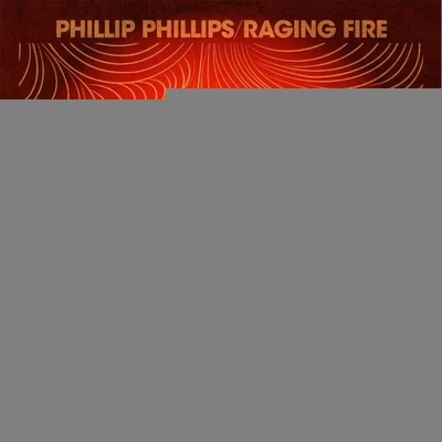 Phillip Phillips Raging Fire