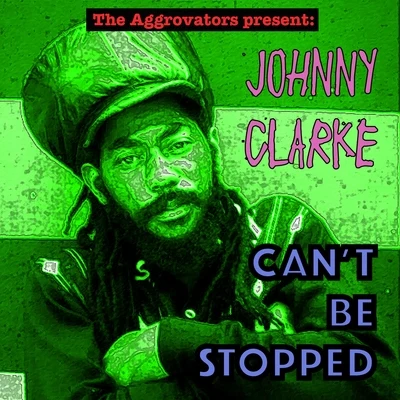 Johnny Clarke Cant Be Stopped