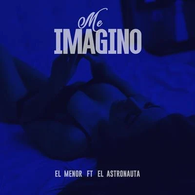 El Menor Me Imagino (feat. El Astronauta)