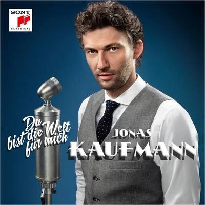 Jonas Kaufmann Du bist die Welt für mich