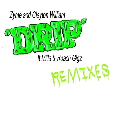 Zyme/Clayton William DRIP - The Remixes