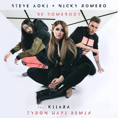 Kiiara/Tyron Hapi/Nicky Romero/Steve Aoki Be Somebody (Tyron Hapi Remix)