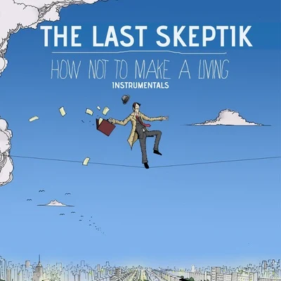 The Last Skeptik How Not to Make a Living (Instrumentals)