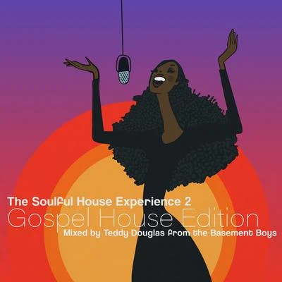 Teddy Douglas The Soulful House Experience 2 (Gospel House Edition) [Mixed by Teddy Douglas]