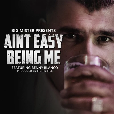 Big Mister/benny blanco Ain't Easy Being Me