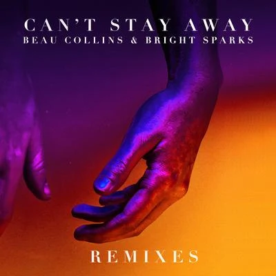 Bright Sparks/Beau Collins Cant Stay Away (Remixes)