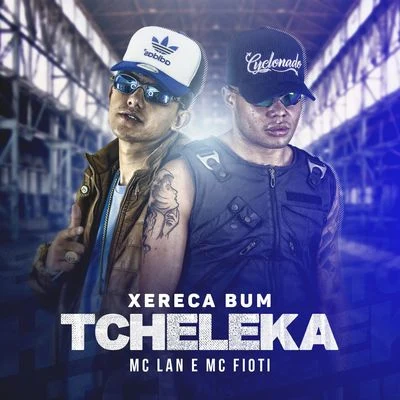 MC Lan/MC Fioti Xereca bum, tcheleca