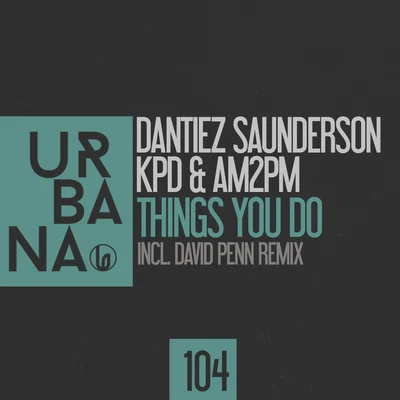 AM2PM/Dantiez Saunderson/KPD Things You Do