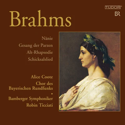 Robin Ticciati BRAHMS, J.: NanieGesang der ParzenAlto RhapsodySchicksalslied (Coote, Bavarian Radio Chorus, Bamberg Symphony, Ticciati)