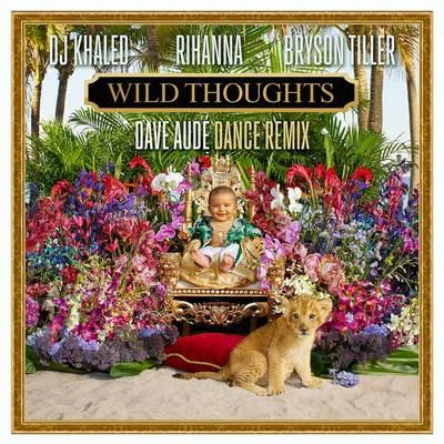 DJ Khaled/Bryson Tiller/Dave Audé/Rihanna Wild Thoughts (Dave Audé Dance Remix)