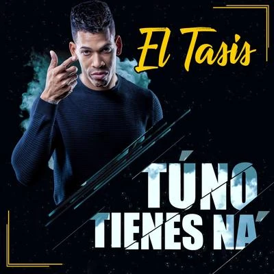 El Tasis Tú No Tienes Na