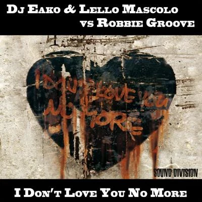 DJ Eako/Lello Mascolo I Dont Love You No More