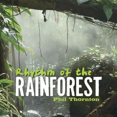 Phil Thornton Rhythm of the Rainforest