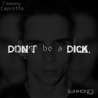 Tommy Capretto Dont Be A ****