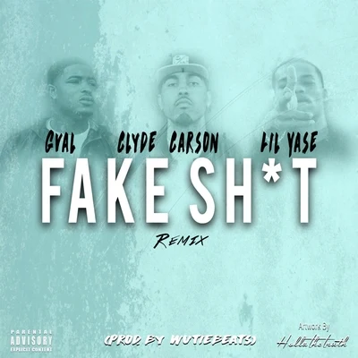 G-Val Fake **** (Remix) [feat. Clyde Carson & Lil Yase]