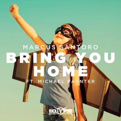 Marcus Santoro/Michael Paynter Bring You Home