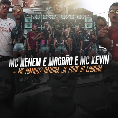 Mc Kevin/MCS Nenem e Magrão Me Mamou? Dahora. Já Pode Ir Embora